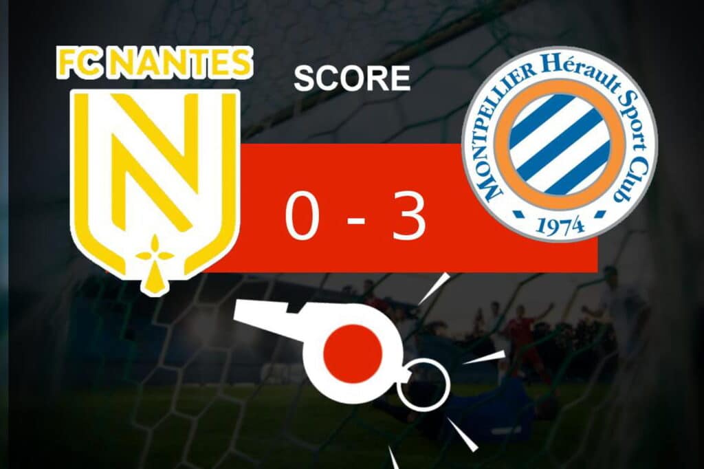 , Nantes &#8211; Montpellier : belle victoire pour le Montpellier HSC dans le match de la 36e journée, ce qu&rsquo;il faut retenir